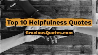 Top 10 Helpfulness Quotes - Gracious Quotes