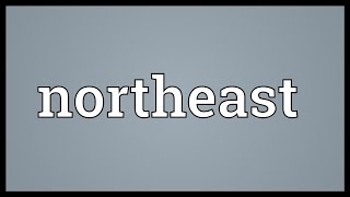 Northeast Meaning