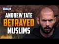 ANDREW TATE BETRAYED MUSLIMS