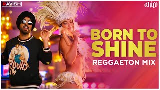 Born To Shine | Reggaeton Mix | Diljit Dosanjh | G.O.A.T | DJ Ravish & DJ Chico