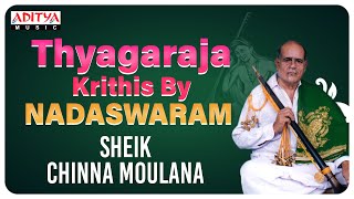 Thyagaraja Krithis By Nadaswaram - Classical Instrumental-Nadaswaram | Sheik Chinna Moulana