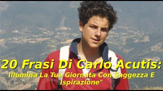 ☀️20 frasi di Carlo Acutis: illumina la tua giornata con saggezza e ispirazione☀️☀️☀️