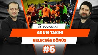 Galatasaray U19 Takımının performansı | Mustafa Demirtaş & Onur Tuğrul | Geleceğe Dönüş #6