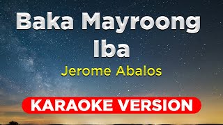 BAKA MAYROONG IBA - Jerome Abalos (KARAOKE VERSION)