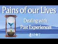 Pains Of Our Lives: Dealing with Past Experiences