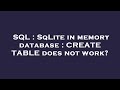 SQL : SqLite in memory database : CREATE TABLE does not work?