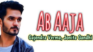 Ab Aaja Lyrics by Gajendra Verma and Jonita Gandhi. || Ab aja ||