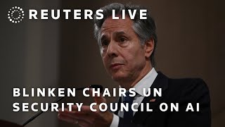 LIVE: Secretary of State Antony Blinken chairs UN Security Council on AI