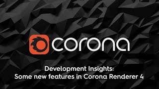 Corona Renderer 4 for 3ds Max: Development Insights, March 2019