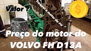 Valor do motor FH D13A #VOLVO troquei o motor!