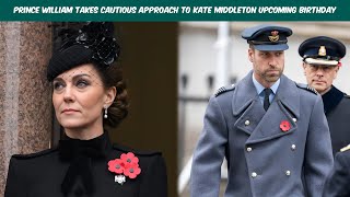 Prince William takes cautious approach to Kate Middleton upcoming birthday