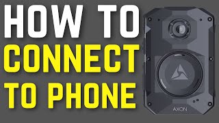 How To Connect Axon Body Camera To Phone - Pair Axon Body Camera