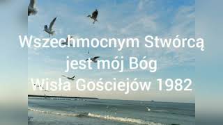 Wszechmocnym Stwórcą jest mój Bóg Wisła Gościejów 1982