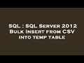 SQL : SQL Server 2012 Bulk Insert from CSV into temp table