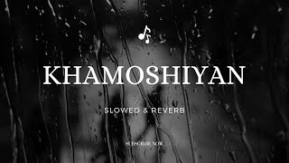 khamoshiyan slow reverb khamoshiyan | slowed & reverb |arijit singh | Lofi Universe