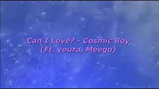 Can I Love - Cosmic Boy (Ft. Youra, Meego) 자막, Lyrics