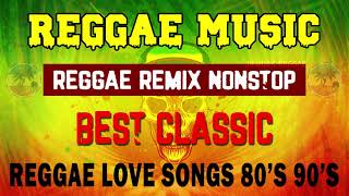 REGGAE REMIX NONSTOP | CLASSIC REGGAE LOVE SONGS 80s 90Ss | PURE LOVE, PURE REGGAE ONLY