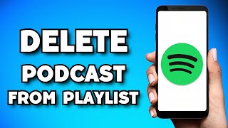 How To Delete Podcast From Spotify Playlist (2023 Guide)