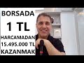 BORSADA 1 TL HARCAMADAN 15.495.000 TL KAZANMAK