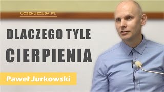 Dlaczego tyle cierpienia - Paweł Jurkowski