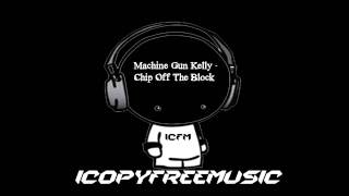 Machine Gun Kelly - Chip Off The Block