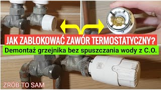 JAK ZABLOKOWAĆ ZAWÓR TERMOSTATYCZNY PRZED DEMONTAŻEM GRZEJNIKA KALORYFERA? PORADNIK OGRZEWANIE CO