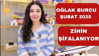 OĞLAK BURCU / ZİHİN ŞİFALANIYOR / ŞUBAT 2025 /