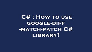 C# : How to use google-diff-match-patch C# library?