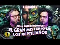 El gran MISTERIO de los REPTILIANOS ¿Están entre nosotros? | 207