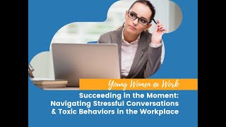 Succeeding in the Moment: Navigating Stressful Conversations and Toxic Behaviors in the Workplace