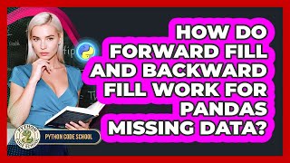 How Do Forward Fill And Backward Fill Work For Pandas Missing Data? - Python Code School