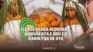 Ilê Asé Ayaba Olobiwá - AJODUM OYÁ E ODU EJE KAROLYNA DE OYÁ - Acarajé e Convite da Corte (Parte 2)