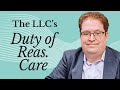 What is the Duty of Reasonable Care for LLC Members?