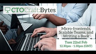 CTO Craft Bytes - Micro-Frontends, Scalable Teams, and Writing a Book