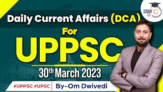 Daily Current Affairs for UPPSC Exam | 30 March 2023 | StudyIQ IAS | UPSC