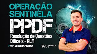 Operação Sentinela Polícia Penal DF: Resolução de Questões Difíceis - RLM com Josimar Padilha