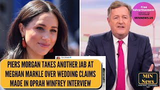 Piers Morgan take another jab at Meghan Markle over wedding claims made in Oprah Interview