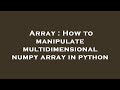 Array : How to manipulate multidimensional numpy array in python