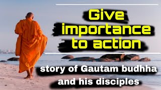 Give importance to action|| Gautam budhha english stories#meditation #words_of_wisdom #minspiration