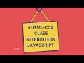 USE OF THE CLASS ATTRIBUTE IN JAVASCRIPT | HTML CLASS IN JAVASCRIPT | JAVASCRIPT CLASS TUTORIAL |