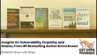 Episode 196: Insights On Vulnerability, Empathy, and Shame, From #1 Bestselling Author Brené Brown