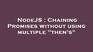 NodeJS : Chaining Promises without using multiple \