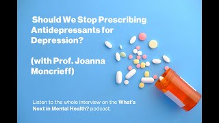 Should We Stop Prescribing Antidepressants for Depression? (with Prof. Joanna Moncrieff)