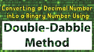 Double-Dabble Method | Repeated Division-by-2 Method | Decimal to Binary Conversion