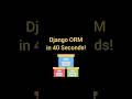 Django ORM in 40 Seconds!