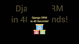 Django ORM in 40 Seconds!