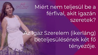 Miért nem teljesül be a férfival? Az Igaz Szerelem (ikerláng) beteljesülésének két fő feltétele.