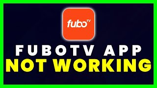 fuboTV App Not Working: How to Fix fuboTV App Not Working