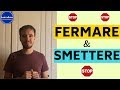 FERMARE and SMETTERE difference and meaning! Learn how to use FERMARE and SMETTERE in Italian!