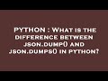 PYTHON : What is the difference between json.dump() and json.dumps() in python?